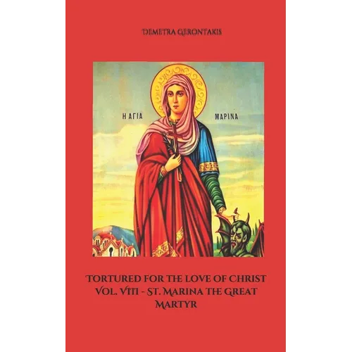 Tortured for the love of Christ Vol. VIII - St. Marina the Great Martyr - Paperback