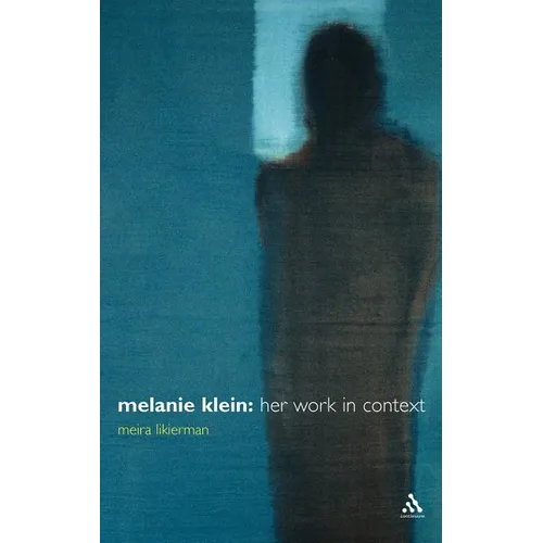 Melanie Klein: Her Work in Context - Hardcover