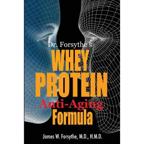 Dr. Forsythe's Whey Protein Anti-Aging Formula - Paperback
