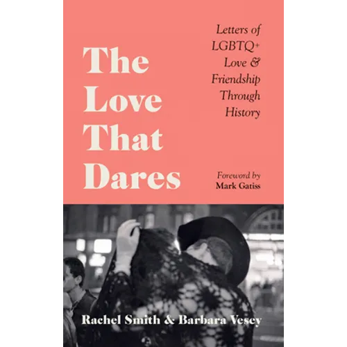 The Love That Dares: Letters of LGBTQ+ Love & Friendship Through History - Hardcover