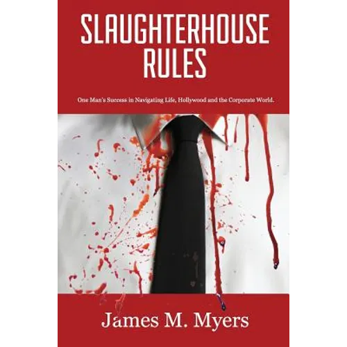 Slaughterhouse Rules: One Man's Success in Navigating Life, Hollywood and the Corporate World - Paperback
