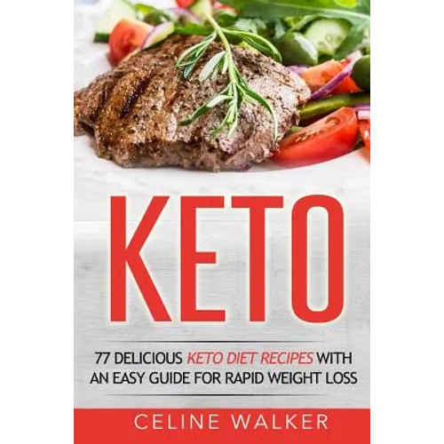 Keto: 77 Delicious Keto Diet Recipes with an Easy Guide for Rapid Weight Loss - Paperback