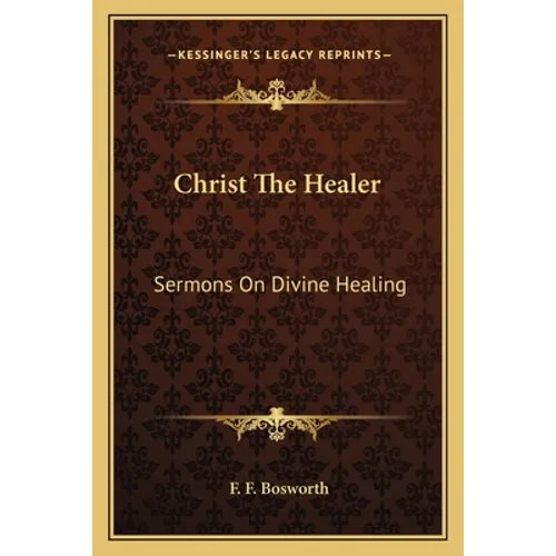 Christ the Healer: Sermons on Divine Healing - Paperback
