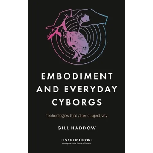 Embodiment and Everyday Cyborgs: Technologies That Alter Subjectivity - Hardcover
