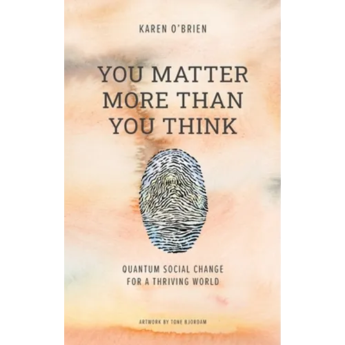 You Matter More Than You Think: Quantum Social Change for a Thriving World - Hardcover