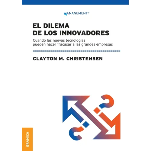 Dilema De Los Innovadores (Nueva Edición): Cuando Las Nuevas Tecnologías Pueden Hacer Fracasar A Las Grandes Empresas - Paperback