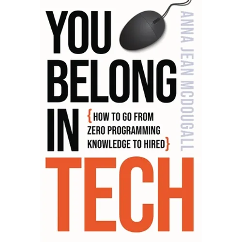 You Belong In Tech: How to Go From Zero Programming Knowledge to Hired - Paperback