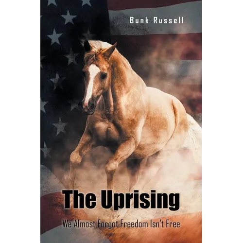 The Uprising: We Almost Forgot Freedom Isn't Free - Paperback