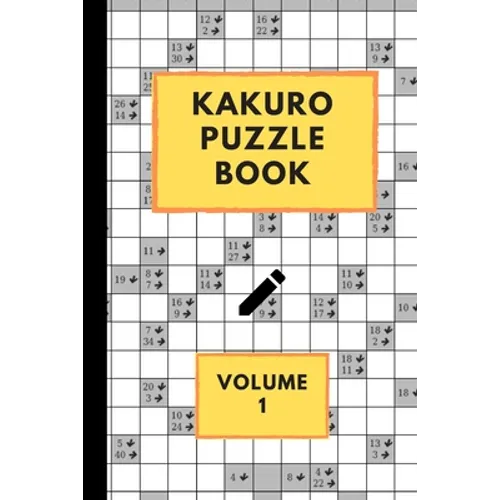 Kakuro Puzzle Book Volume 1: Kakuro puzzles - 60 Various Puzzles With Solutions - One Puzzle Per Page - Kakuro Cross Sums - Cross Addition Puzzles - Paperback
