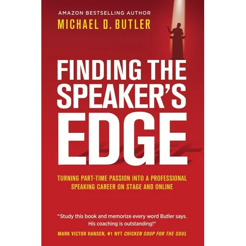 Finding the Speaker's Edge: Turning Your Part-Time Passion into Your Full-Time Professional Speaking Career on Stage and Online - Hardcover