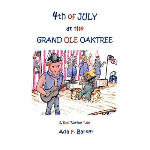 Fourth of July at the "Grand Ole Oaktree": Starring Red Bovine and the Cowbelles with Rex Critter - Paperback