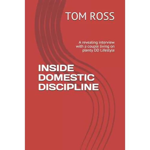 Inside Domestic Discipline: A Revealing Interview with a Couple Living on Plenty DD Lifestyle - Paperback