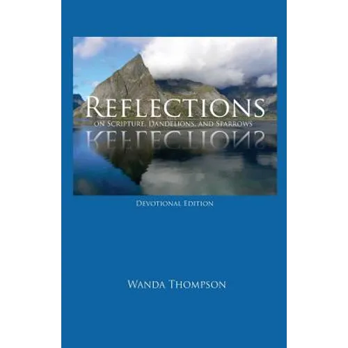Reflections on Scripture, Dandelions, and Sparrows - Paperback