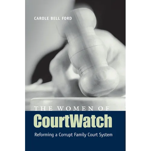 The Women of CourtWatch: Reforming a Corrupt Family Court System - Paperback
