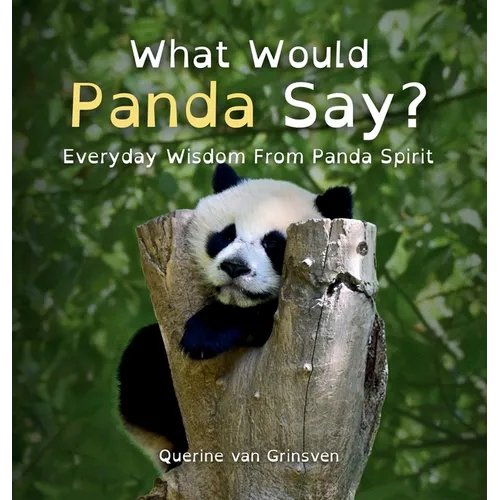 What Would Panda Say?: Everyday Wisdom from Panda Spirit - Hardcover