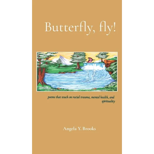 Butterfly, fly!: poems that touch on racial trauma, mental health, and spirituality - Hardcover