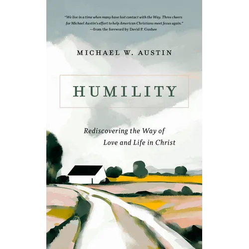 Humility: Rediscovering the Way of Love and Life in Christ - Paperback