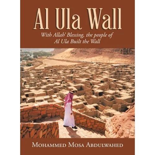 Al Ula Wall: With Allah' Blessing, the People of Al Ula Built the Wall - Hardcover