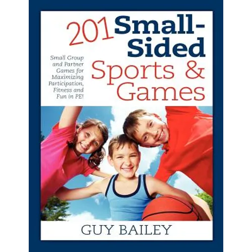 201 Small-Sided Sports & Games: Small Group & Partner Games for Maximizing Participation, Fitness & Fun in PE! - Paperback