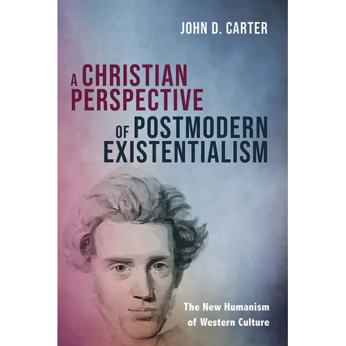 A Christian Perspective of Postmodern Existentialism: The New Humanism of Western Culture - Paperback