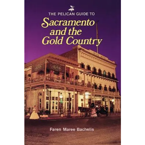 The Pelican Guide to Sacramento and the Gold Country - Paperback