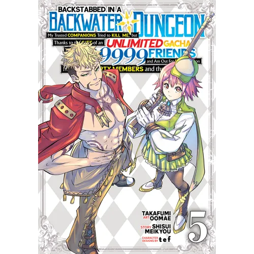 Backstabbed in a Backwater Dungeon: My Party Tried to Kill Me, But Thanks to an Infinite Gacha I Got LVL 9999 Friends and Am Out for Revenge (Manga) V - Paperback