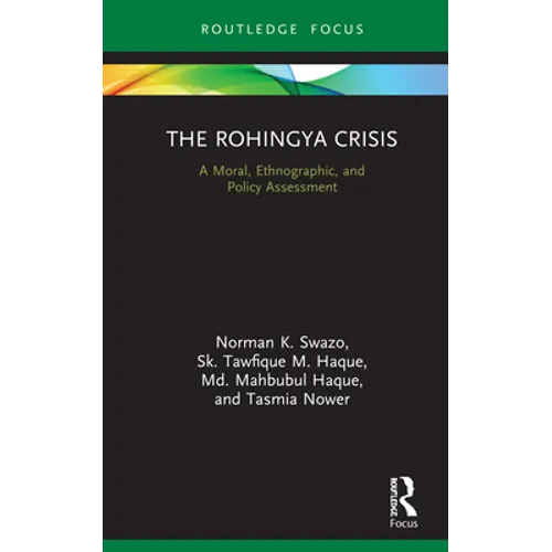 The Rohingya Crisis: A Moral, Ethnographic, and Policy Assessment - Hardcover