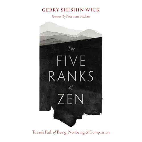 The Five Ranks of Zen: Tozan's Path of Being, Nonbeing, and Compassion - Paperback