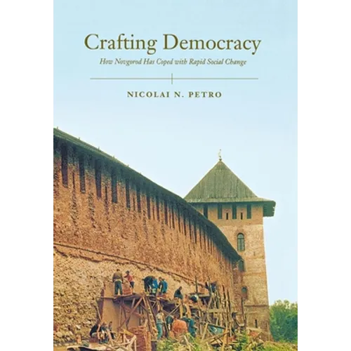 Crafting Democracy: How Novgorod Has Coped with Rapid Social Change - Hardcover