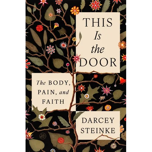 This Is the Door: The Body, Pain, and Faith - Hardcover