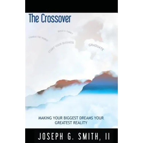 The Crossover - Making Your Biggest Dreams Your Greatest Reality - Paperback