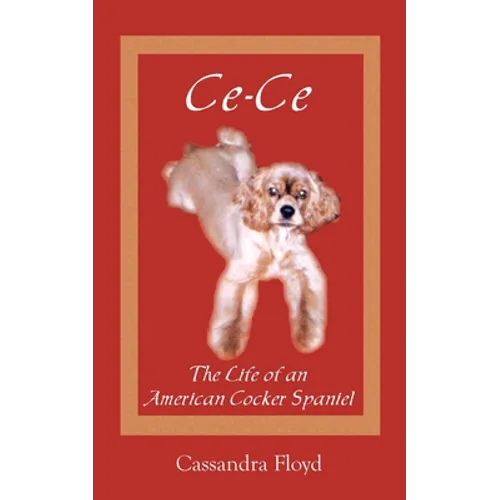 Ce-Ce: The Life of an American Cocker Spaniel - Paperback