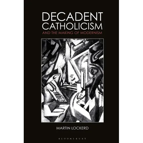 Decadent Catholicism and the Making of Modernism - Paperback