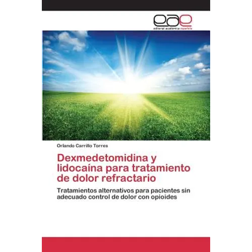 Dexmedetomidina y lidocaína para tratamiento de dolor refractario - Paperback