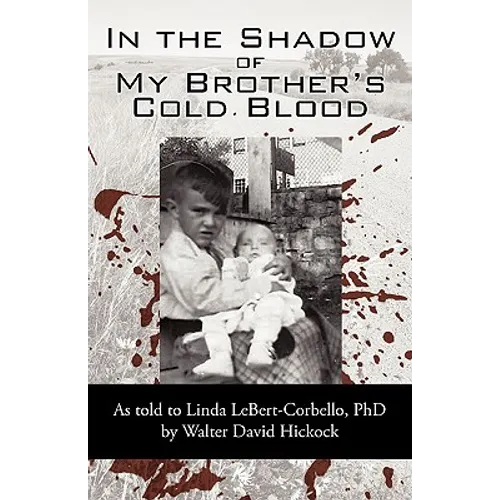 In the Shadow of My Brother's Cold Blood: As Told to Linda Lebert-Corbello, PhD - Paperback
