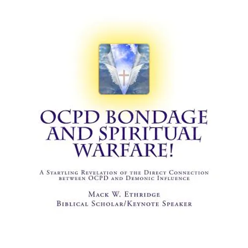 OCPD Bondage and Spiritual Warfare: A Startling Revelation of the Direct Connection Between OCPD and Demonic Influence - Paperback