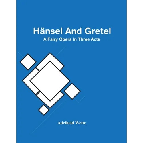 Hänsel And Gretel; A Fairy Opera In Three Acts - Paperback