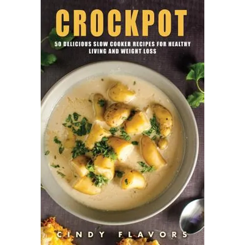 Crockpot: 50 Delicious Slow Cooker Recipes for Healthy Living and Weight Loss -- Crockpot Recipes Books (Paleo Slow Cooker, Inst - Paperback