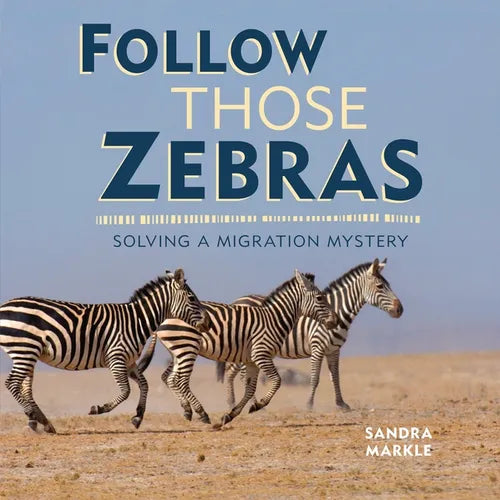Follow Those Zebras: Solving a Migration Mystery - Library Binding