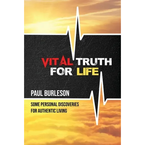 Vital Truth for Life: Some Personal Discoveries for Authentic Living - Paperback