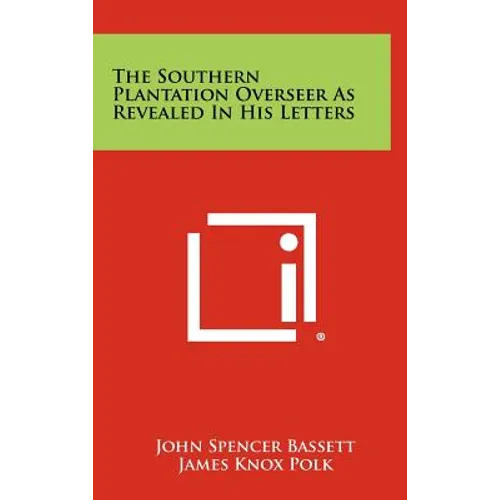 The Southern Plantation Overseer As Revealed In His Letters - Hardcover