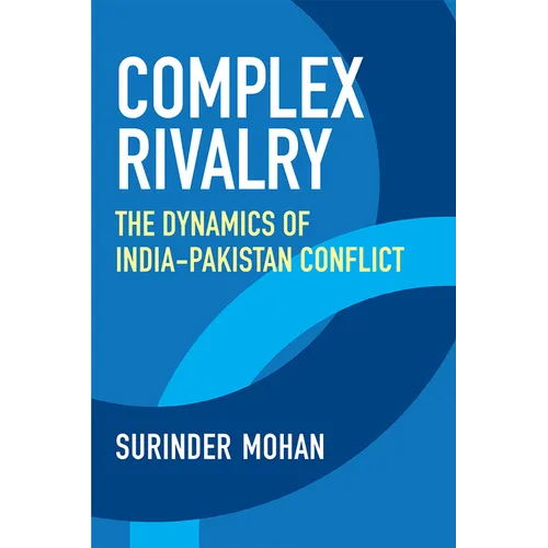 Complex Rivalry: The Dynamics of India-Pakistan Conflict - Paperback