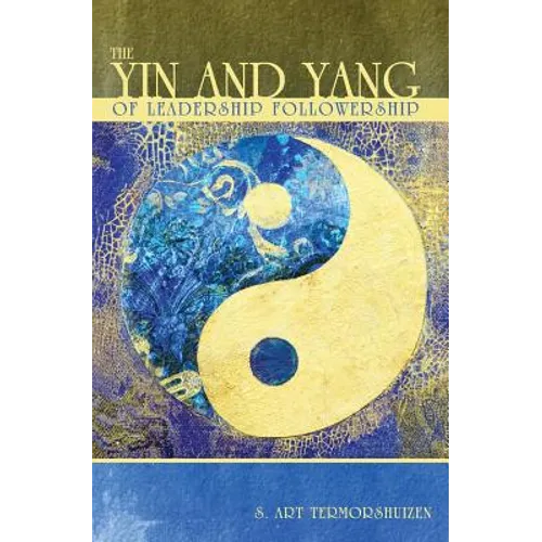 The Yin and Yang of Leadership Followership - Paperback