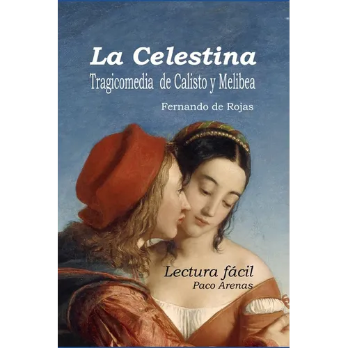 La Celestina - Tragicomedia de Calisto y Melibea: Lectura facil, castellano actual - Paperback