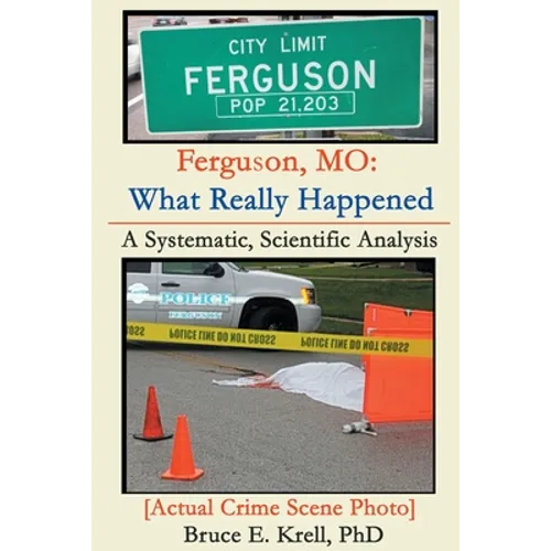 Ferguson, MO: What Really Happened: A Systematic, Scientific Analysis - Paperback