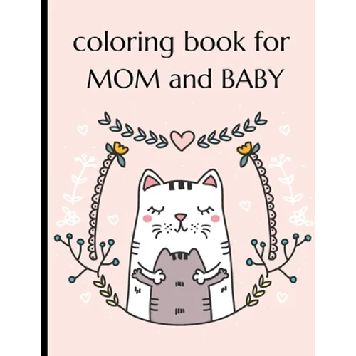 Coloring Book For Mom And Baby: Happy Mother's Day Coloring Book ( Mothers Day Gifts From Kids ) - Paperback