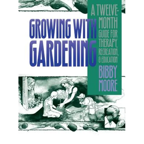 Growing with Gardening: A Twelve-month Guide for Therapy, Recreation, and Education - Paperback