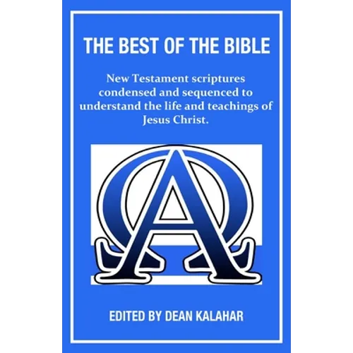 The Best of the Bible: New Testament scriptures condensed and sequenced to understand the life and teachings of Jesus Christ. - Paperback