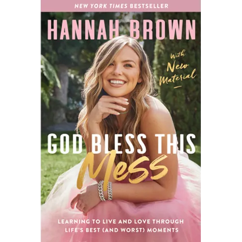 God Bless This Mess: Learning to Live and Love Through Life's Best (and Worst) Moments - Paperback