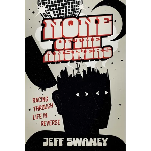 None of the Answers: Racing Through Life in Reverse - Paperback